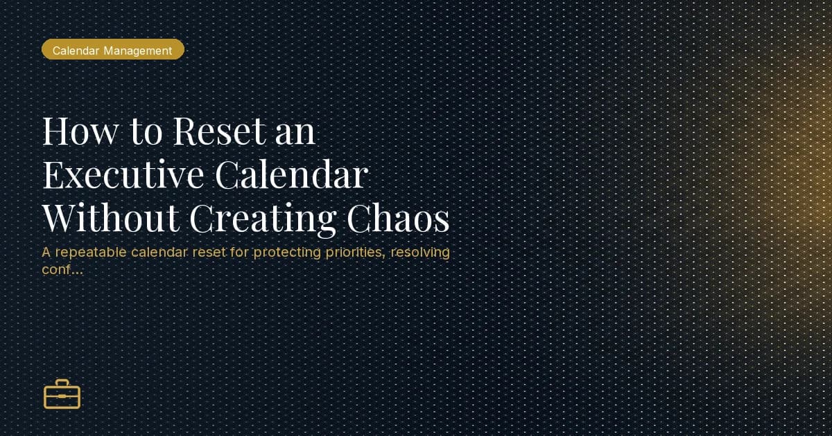 How to Reset an Executive Calendar Without Creating Chaos