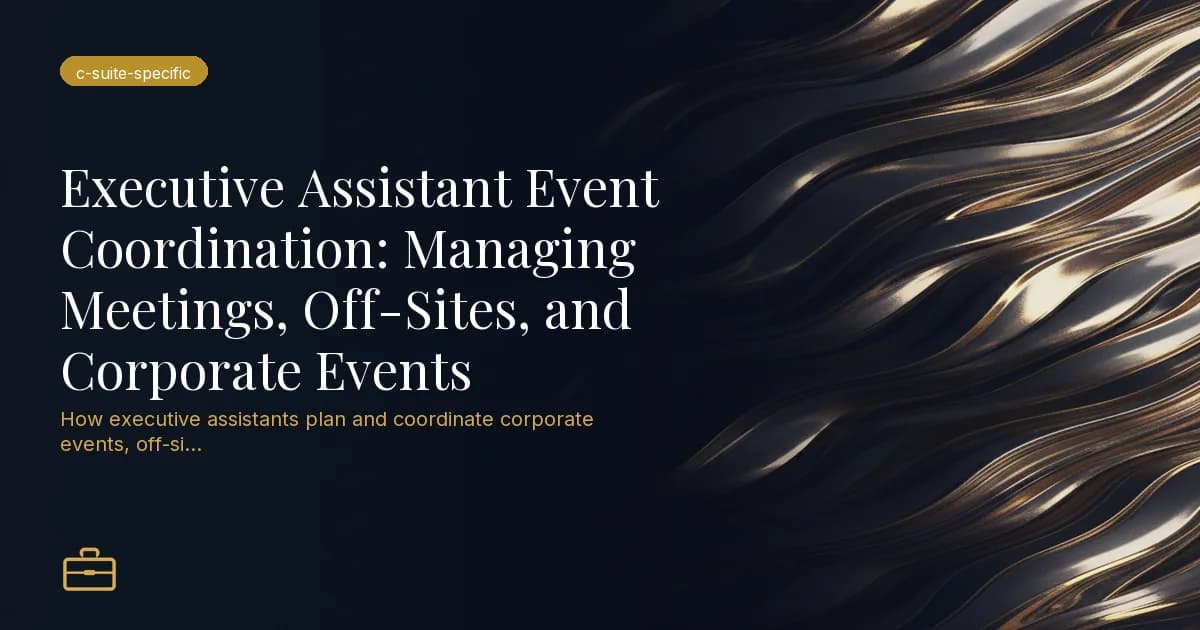 Executive Assistant Event Coordination: Managing Meetings, Off-Sites, and Corporate Events
