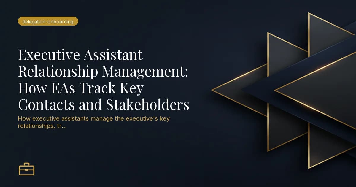Executive Assistant Relationship Management: How EAs Track Key Contacts and Stakeholders