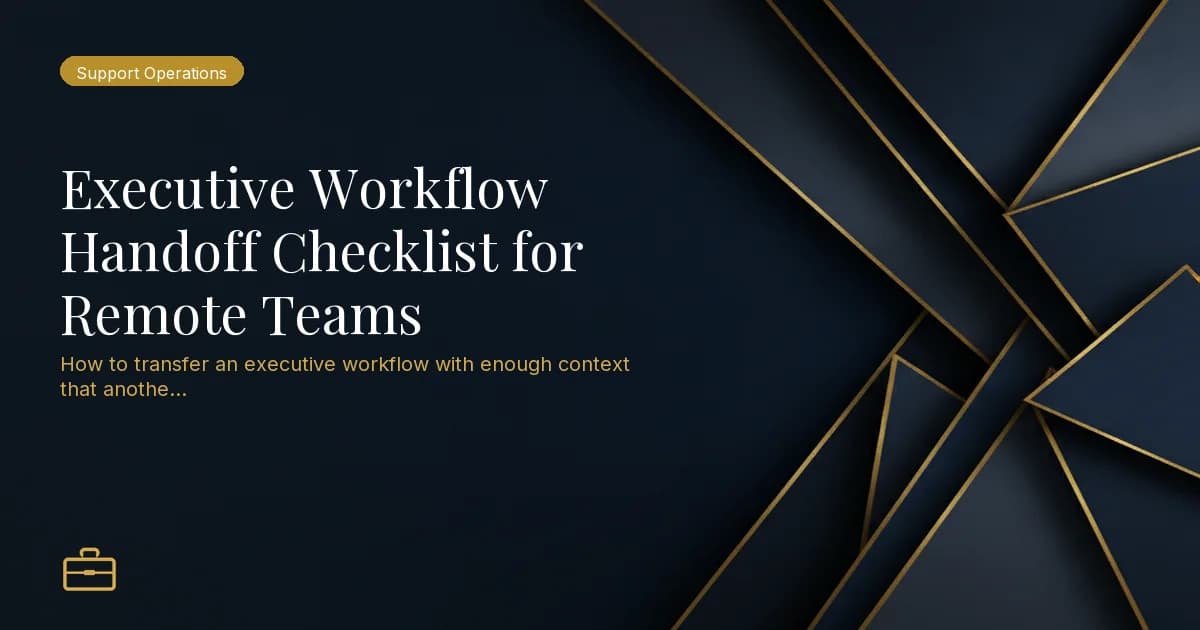 Executive Workflow Handoff Checklist for Remote Teams