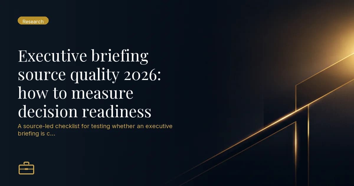 Executive briefing source quality 2026: how to measure decision readiness