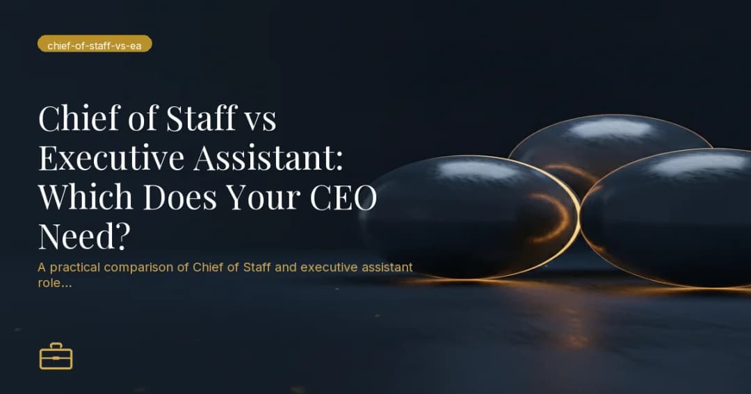 Chief of Staff vs Executive Assistant: Which Does Your CEO Need?