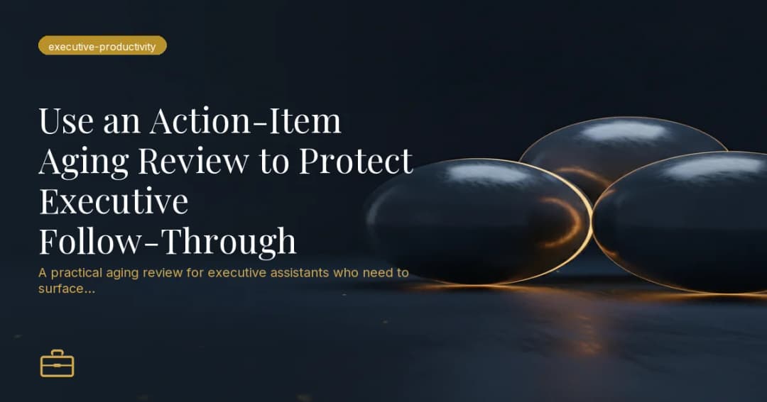 Use an Action-Item Aging Review to Protect Executive Follow-Through