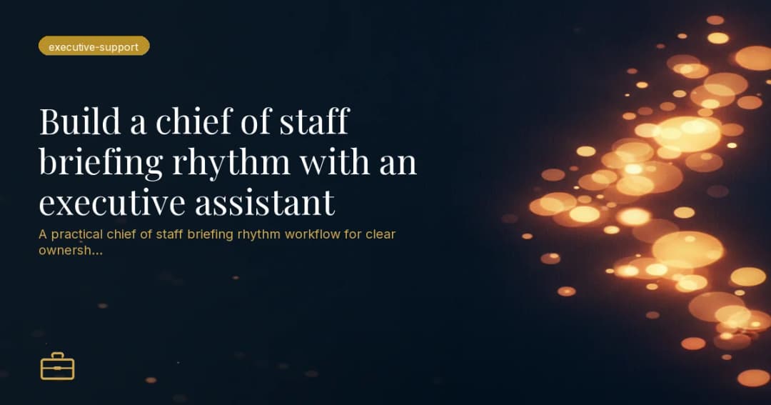 Build a chief of staff briefing rhythm with an executive assistant