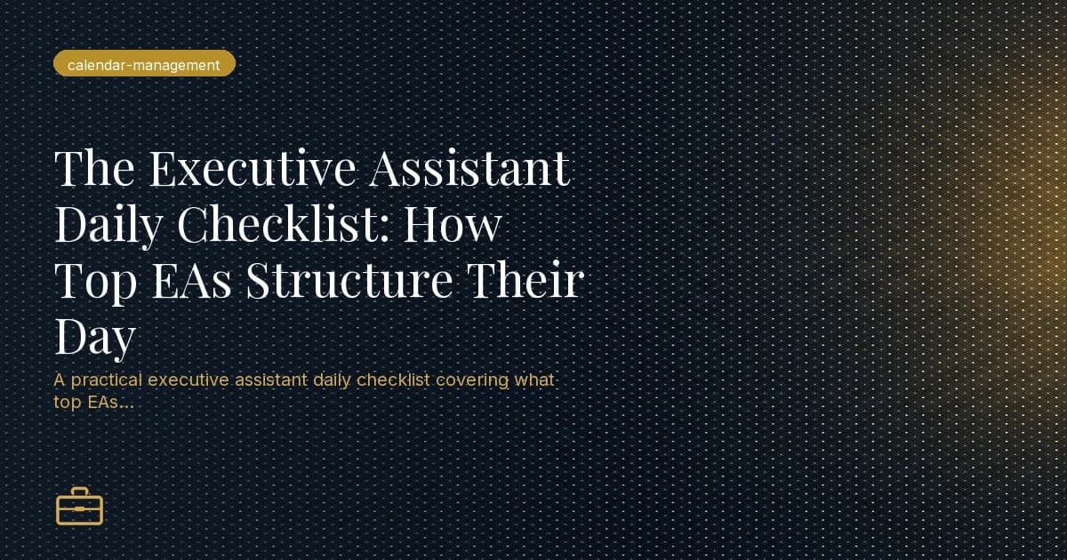 The Executive Assistant Daily Checklist: How Top EAs Structure Their Day