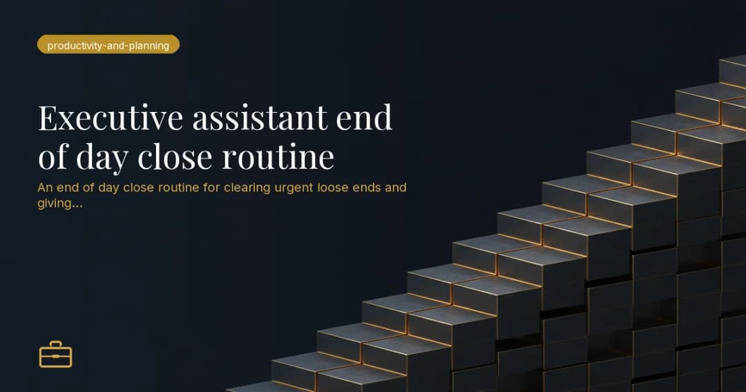 Executive assistant end of day close routine