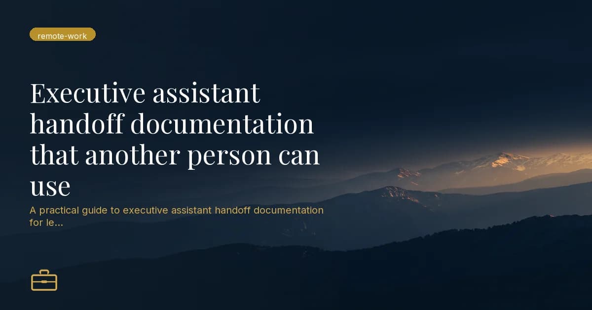 Executive assistant handoff documentation that another person can use