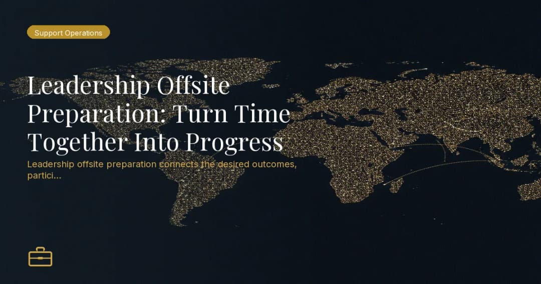 Leadership Offsite Preparation: Turn Time Together Into Progress