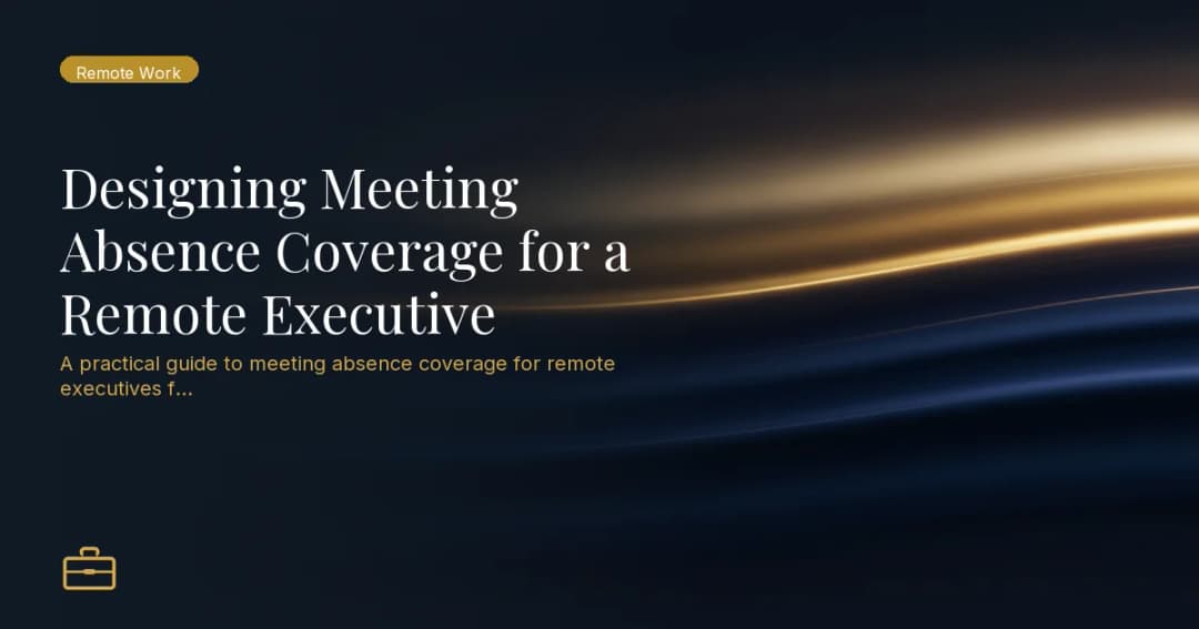 Designing Meeting Absence Coverage for a Remote Executive