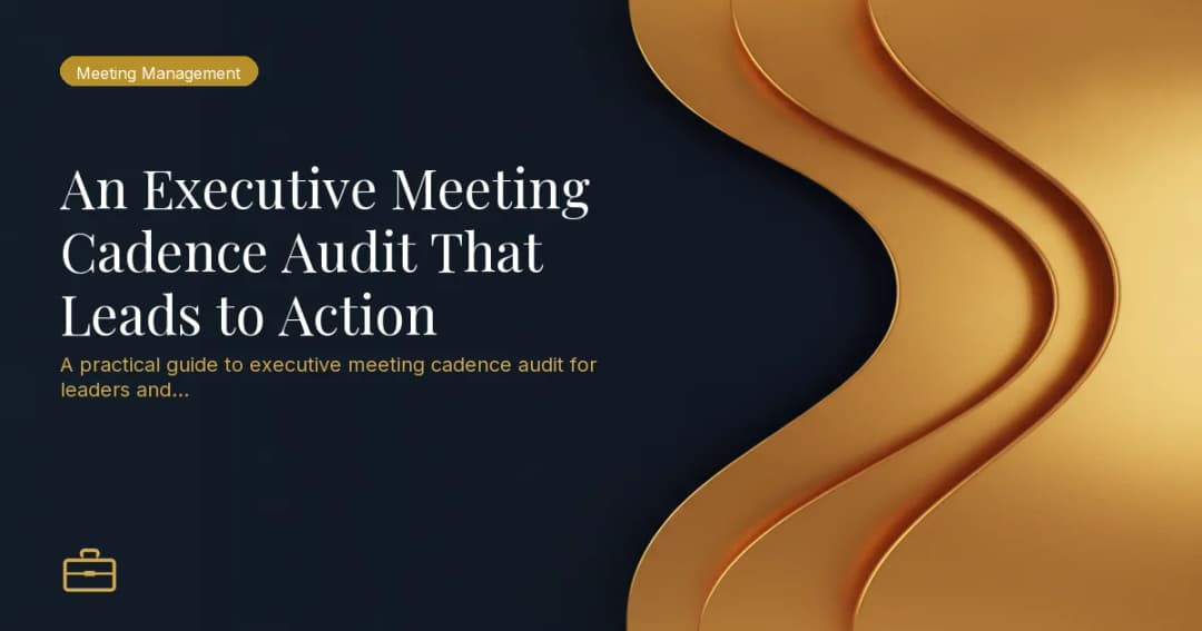 An Executive Meeting Cadence Audit That Leads to Action