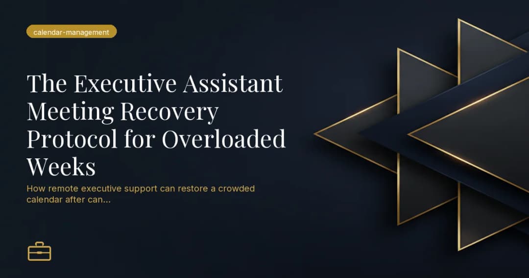 The Executive Assistant Meeting Recovery Protocol for Overloaded Weeks