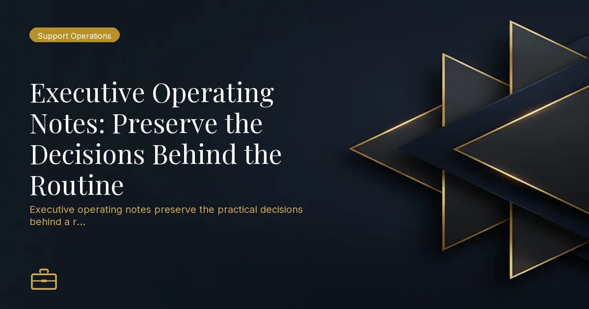 Executive Operating Notes: Preserve the Decisions Behind the Routine