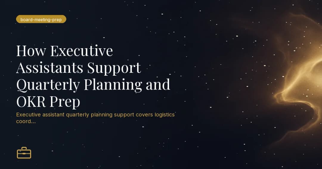 How Executive Assistants Support Quarterly Planning and OKR Prep