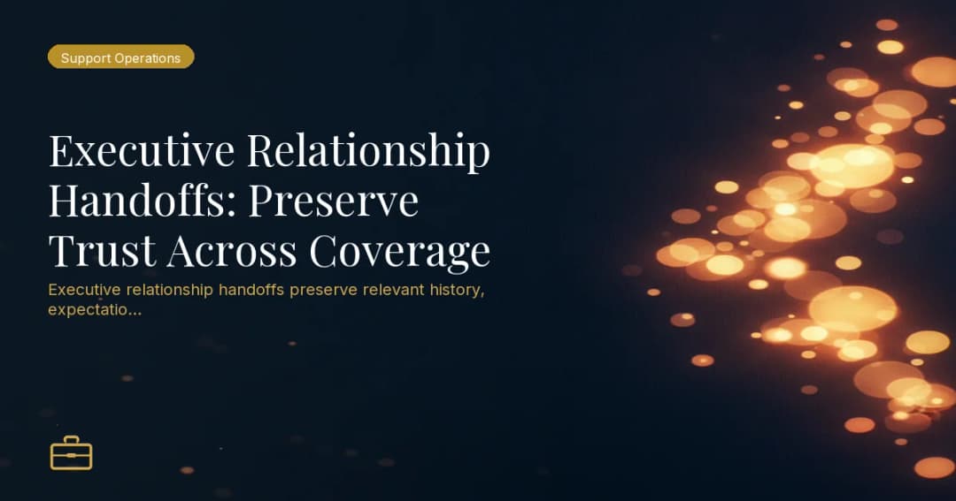 Executive Relationship Handoffs: Preserve Trust Across Coverage