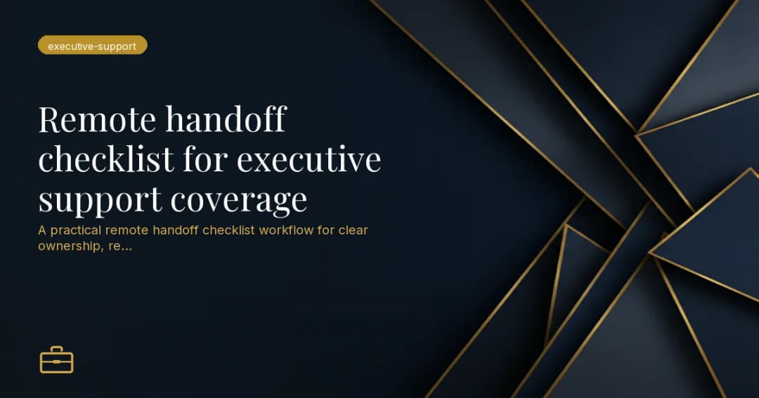 Remote handoff checklist for executive support coverage