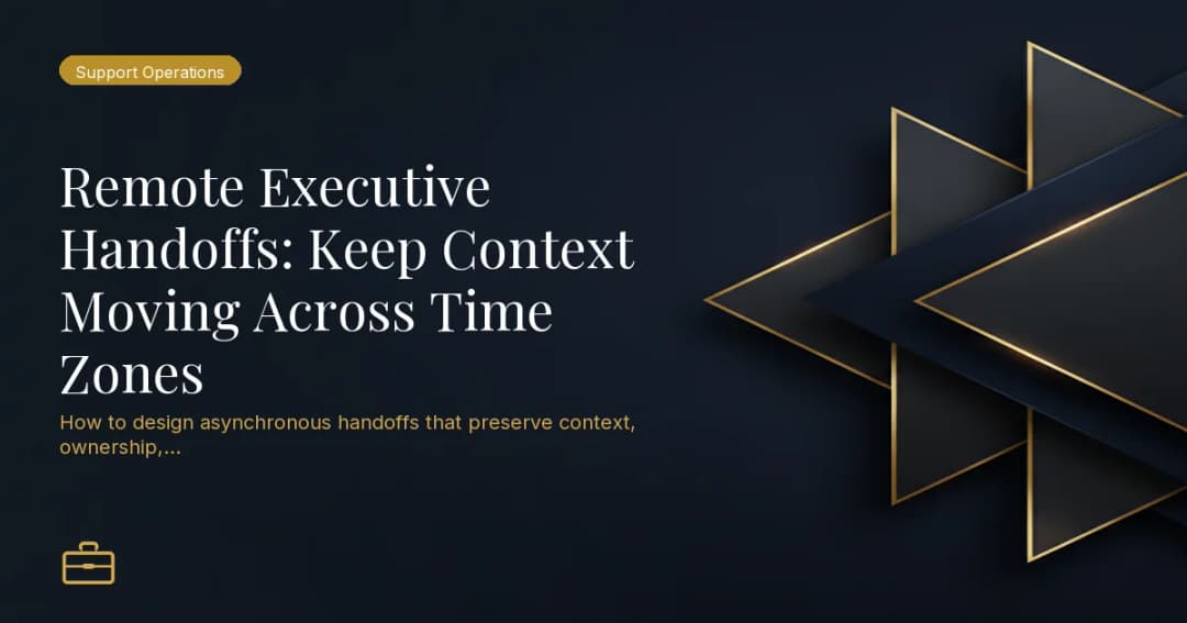 Remote Executive Handoffs: Keep Context Moving Across Time Zones
