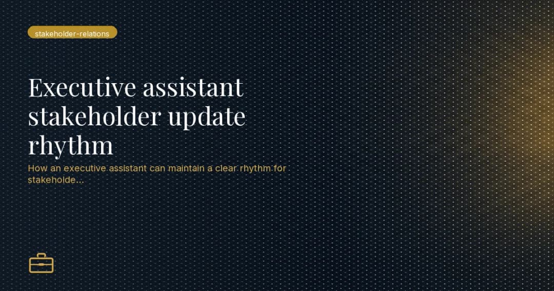 Executive assistant stakeholder update rhythm