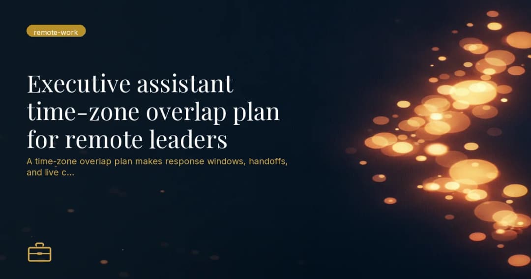 Executive assistant time-zone overlap plan for remote leaders
