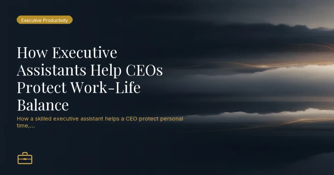 How Executive Assistants Help CEOs Protect Work-Life Balance