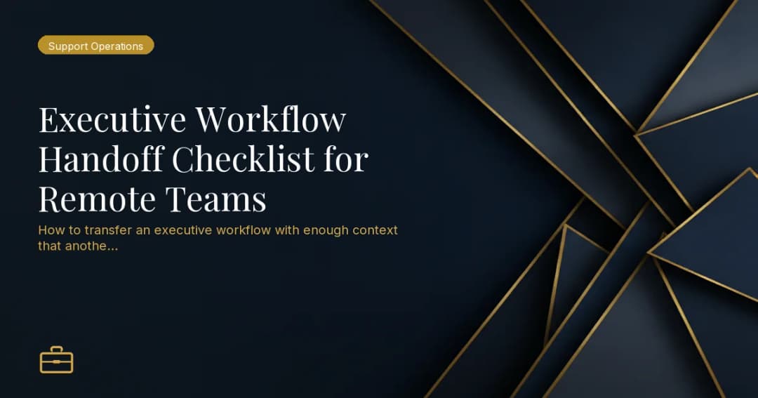Executive Workflow Handoff Checklist for Remote Teams