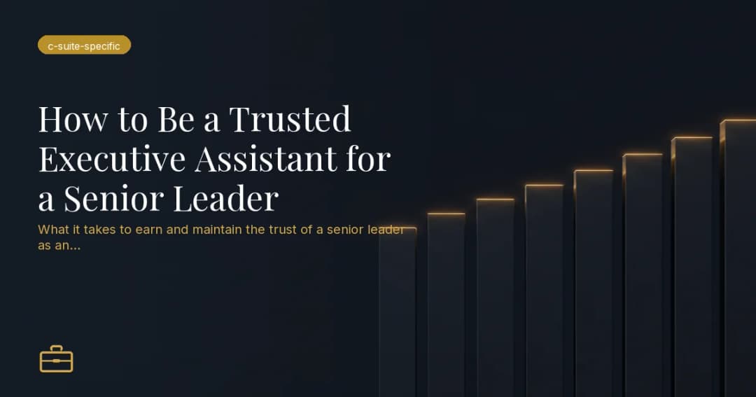 How to Be a Trusted Executive Assistant for a Senior Leader