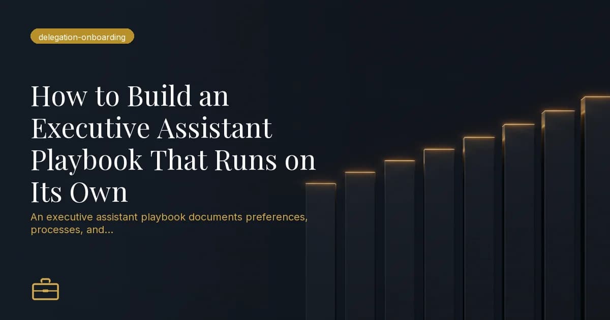 How to Build an Executive Assistant Playbook That Runs on Its Own
