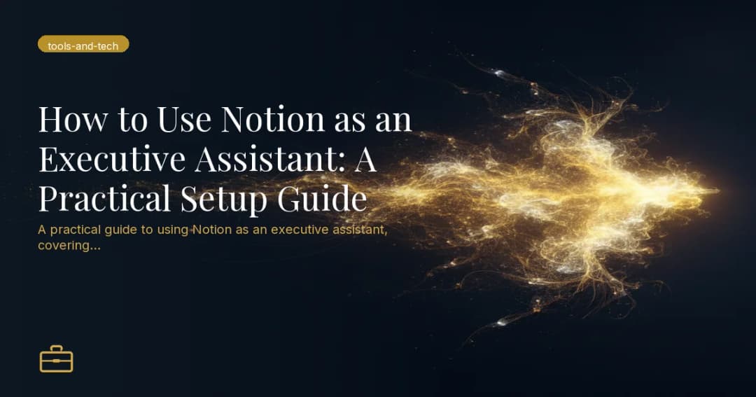 How to Use Notion as an Executive Assistant: A Practical Setup Guide