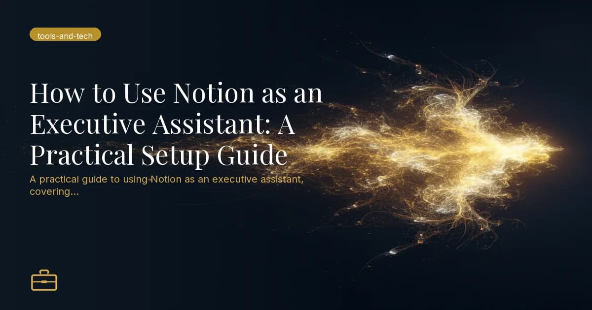 How to Use Notion as an Executive Assistant: A Practical Setup Guide