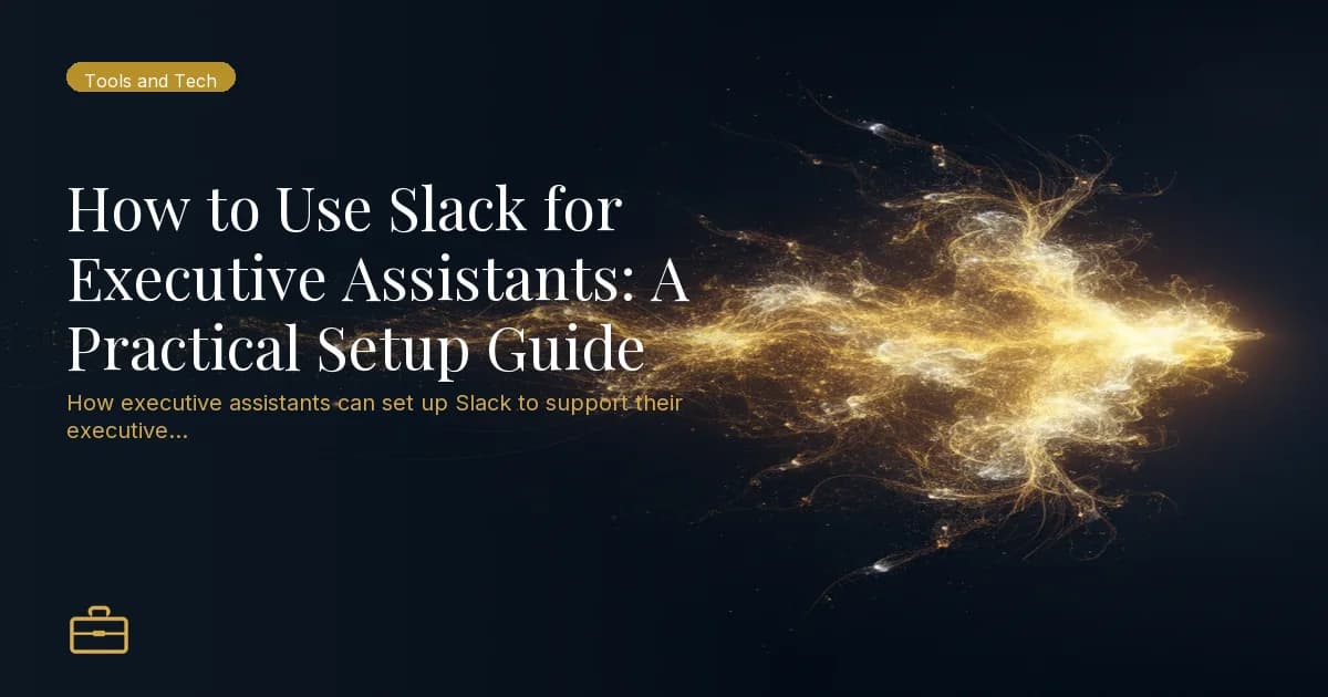 How to Use Slack for Executive Assistants: A Practical Setup Guide