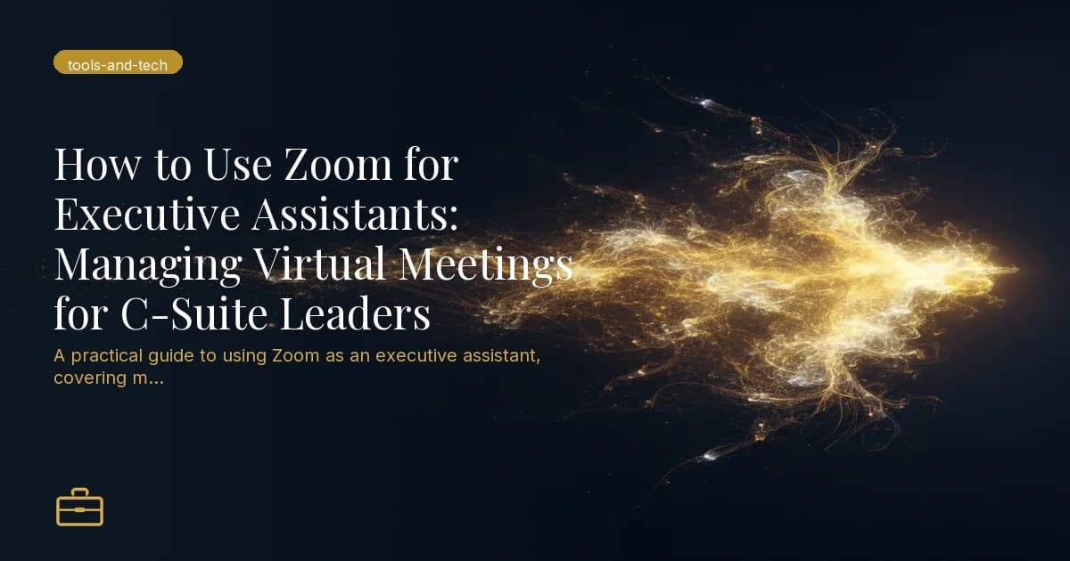 How to Use Zoom for Executive Assistants: Managing Virtual Meetings for C-Suite Leaders