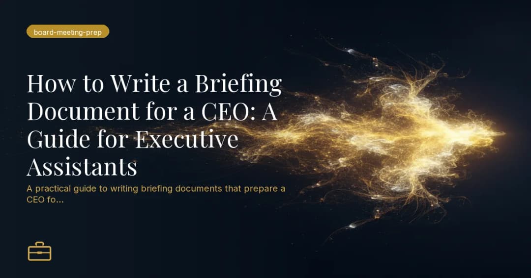 How to Write a Briefing Document for a CEO: A Guide for Executive Assistants