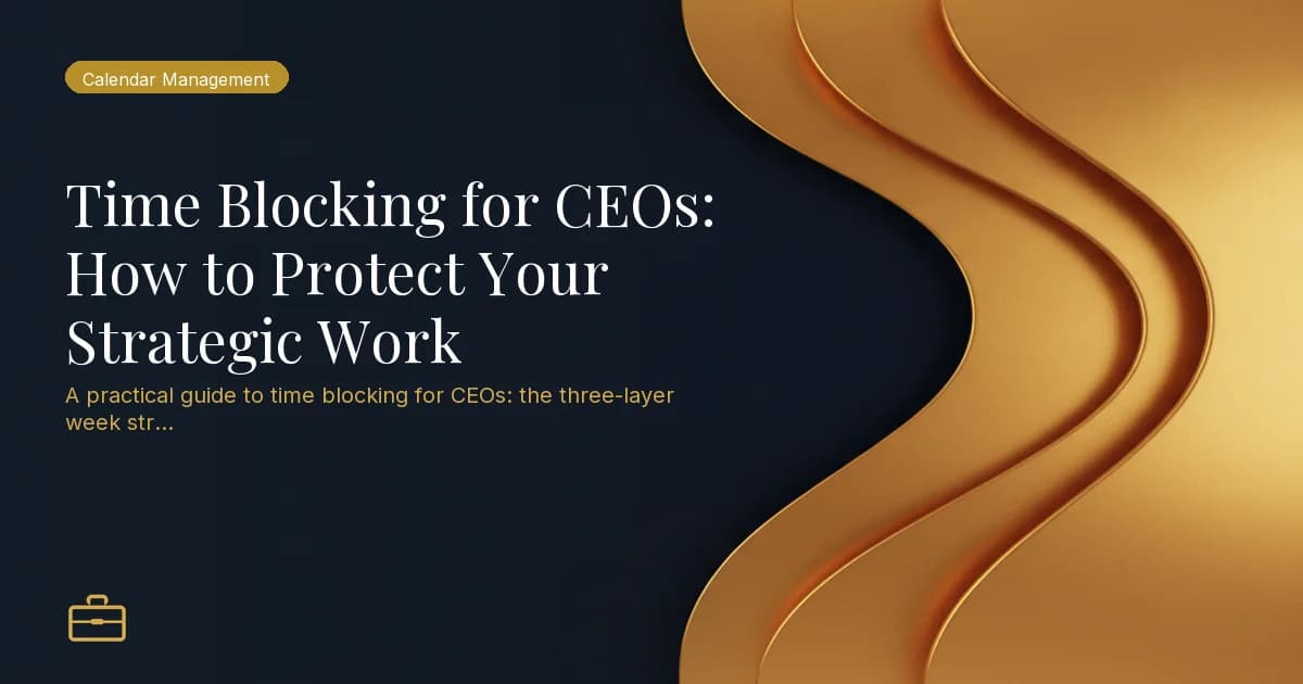 Time Blocking for CEOs: How to Protect Your Strategic Work
