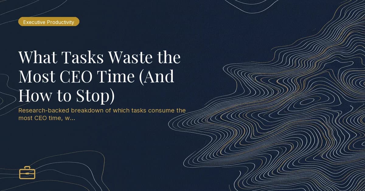 What Tasks Waste the Most CEO Time (And How to Stop)