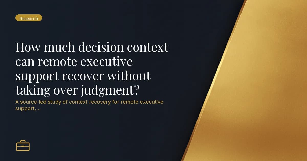 How much decision context can remote executive support recover without taking over judgment?