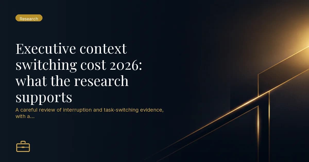 Executive context switching cost 2026: what the research supports