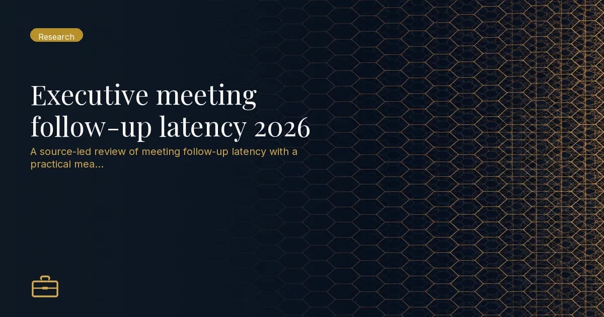 Executive meeting follow-up latency 2026