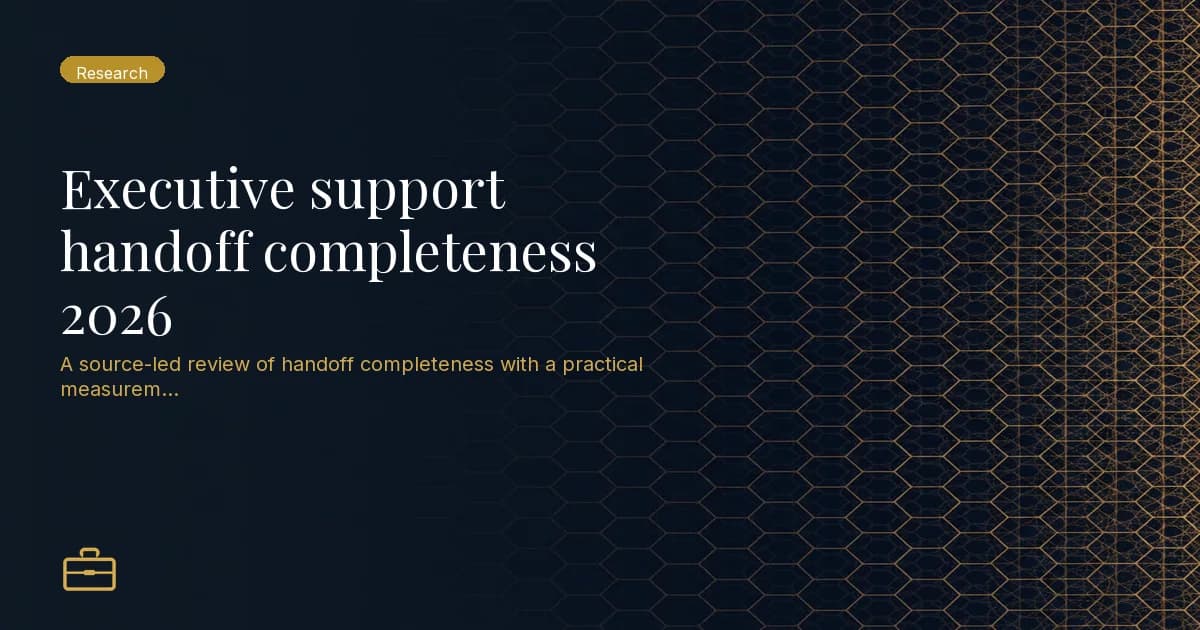 Executive support handoff completeness 2026