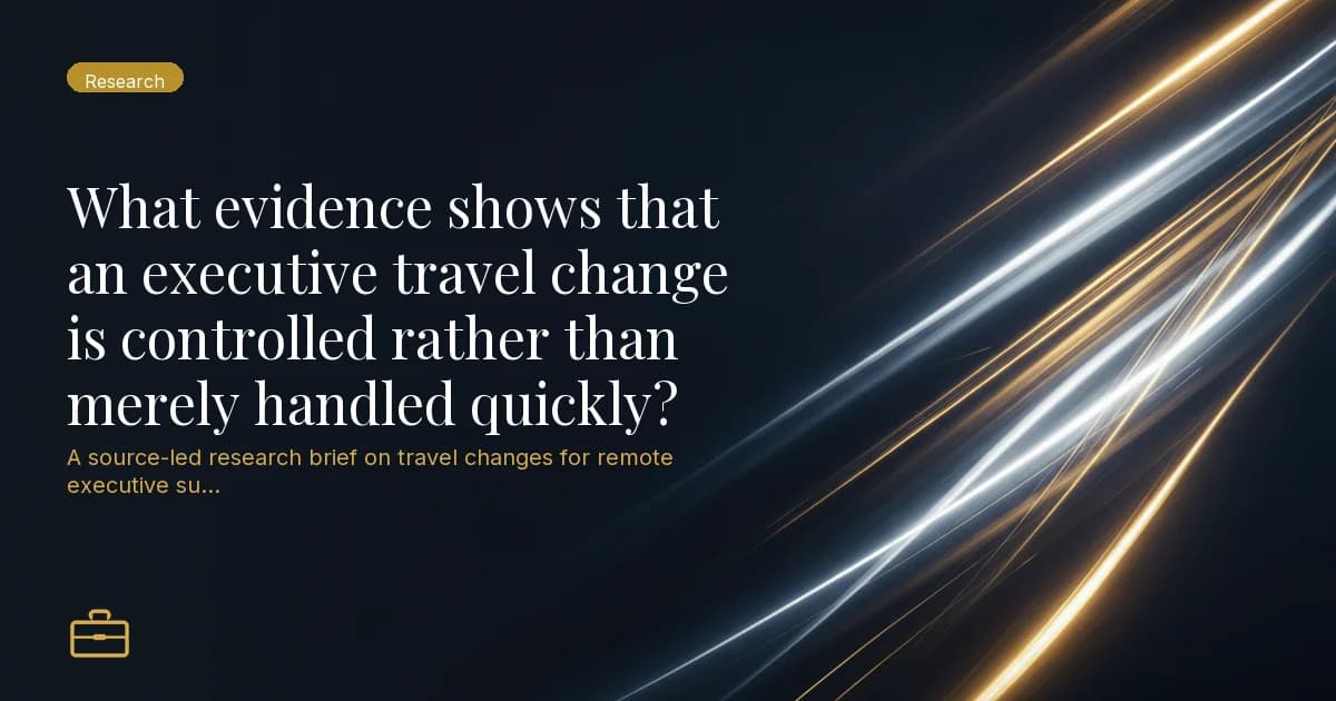 What evidence shows that an executive travel change is controlled rather than merely handled quickly?