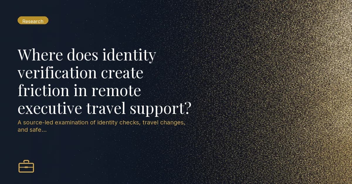 Where does identity verification create friction in remote executive travel support?