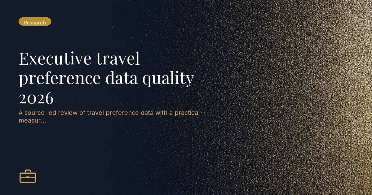 Executive travel preference data quality 2026