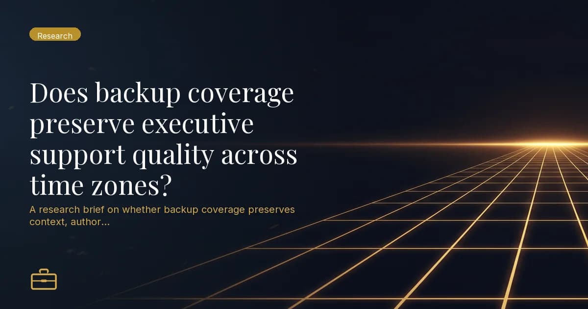 Does backup coverage preserve executive support quality across time zones?